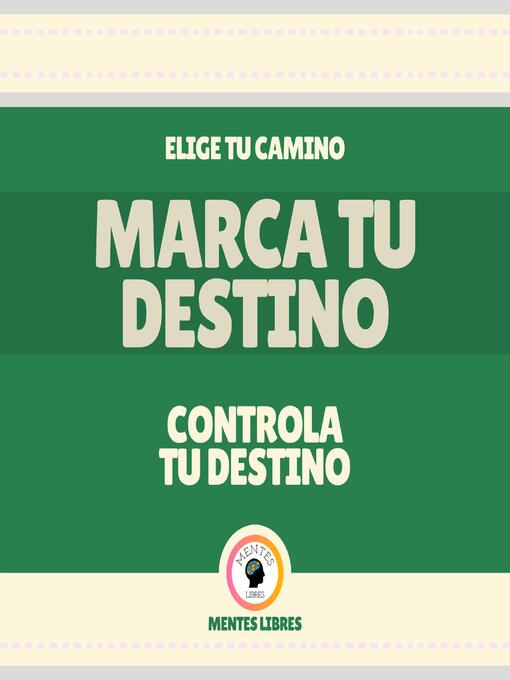 Title details for Marca tu Destino--Controla tu Destino by MENTES LIBRES - Wait list